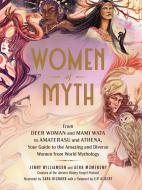 Women of Myth: From the Deer Woman and Mami Wata to Amaterasu and Athena, Your Guide to the Amazing Women from World Mythology di Jenny Williamson, Genn McMenemy edito da ADAMS MEDIA