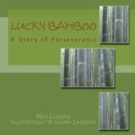 Lucky Bamboo: A Story of Perseverance di Reji Laberje edito da Createspace