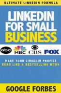 Linkedin for Small Business: How to Make Your Linkedin Profile Read Like a Bestselling Book di Google Forbes edito da Createspace