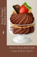 From Denise's Kitchen to You: Denise's Recipe Book (with Recipes from Her Heart) di Alice E. Tidwell, Mrs Alice E. Tidwell edito da Createspace Independent Publishing Platform
