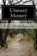 Uneasy Money di P. G. Wodehouse edito da Createspace