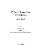 Fifteen Two-Part Inventions: After Bach di David Cope, Experiments In Musical Intelligence edito da Createspace