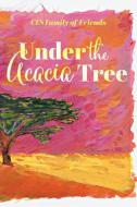 Under the Acacia Tree di Ces Family of Friends edito da FriesenPress