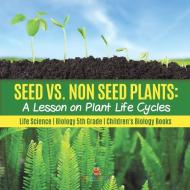 Seed Vs. Non Seed Plants di Baby Professor edito da Speedy Publishing LLC