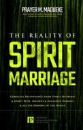 THE REALITY OF SPIRIT MARRIAGE di PRAYER M. MADUEKE edito da LIGHTNING SOURCE UK LTD