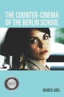 The Counter-Cinema of the Berlin School di Marco Abel edito da Camden House