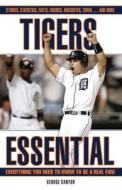 Tigers Essential: Everything You Need to Know to Be a Real Fan! di George Cantor edito da TRIUMPH BOOKS