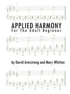 Applied Harmony for the Adult Beginner di David Armstrong, Mary Whitton edito da AUTHORHOUSE