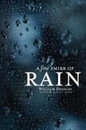 A Fine Smirr of Rain di William Phd Bridges edito da Virtualbookworm.com Publishing