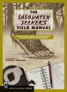 Sasquatch Seeker's Field Manual: Using Citizen Science to Uncover North America's Most Elusive Creature di David Gordon edito da MOUNTAINEERS BOOKS