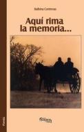 Aqui Rima La Memoria... di Balbina Contreras edito da Libros En Red