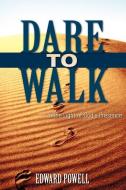 Dare to Walk ... di Edward Powell edito da XULON PR