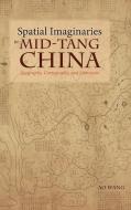 Spatial Imaginaries in Mid-Tang China: Geography, Cartography, and Literature di Ao Wang edito da CAMBRIA PR