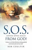 S.O.S. (Seven Open Seals) from God! di Bob Coulter edito da XULON PR