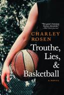 Trouthe, Lies, And Basketball di Charley Rosen edito da Seven Stories Press,U.S.