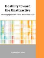 Hostility Toward the Unattractive: Challenging Current "Sexual Harassment" Law di Richmond West edito da Dissertation.com