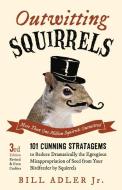 Outwitting Squirrels: 101 Cunning Stratagems to Reduce Dramatically the Egregious Misappropriation of Seed from Your Bir di Bill Adler edito da CHICAGO REVIEW PR