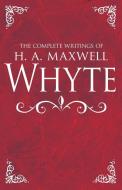 The Complete Writings of H. A. Maxwell Whyte di H. A. Maxwell Whyte edito da WHITAKER HOUSE