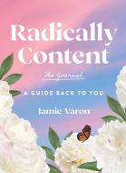 Radically Content: The Journal di Jamie Varon edito da Rock Point