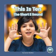 This Is Ten: The Short E Sound di Connor Stratton edito da LITTLE BLUE READERS