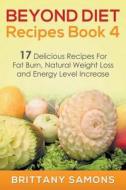 Beyond Diet Recipes Book 4 di Brittany Samons edito da Speedy Publishing Llc
