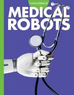 Curious about Medical Robots di Gail Terp edito da AMICUS INK