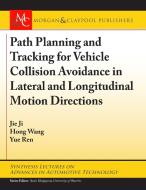 Path Planning and Tracking for Vehicle Collision Avoidance in Lateral and Longitudinal Motion Directions di Jie Ji, Hong Wang, Yue Ren edito da MORGAN & CLAYPOOL