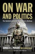 On War and Politics di Arnold L Punaro, David C Poyer edito da US Naval Institute Press