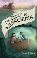 The Clues to Kusachuma di Adam B. Ford edito da H BAR PR