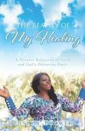The Reality of My Healing: A Personal Reflection on Faith and God's Delivering Power di Cislyn Tucker edito da LIGHTNING SOURCE INC