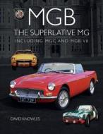 MGB - The Superlative MG: Including MGC and Cgb V8 di David Knowles edito da CROWOOD PR