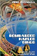 Bombarded Naples Sings di Piero Bellanova edito da Troubador Publishing Ltd