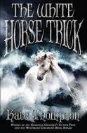 The White Horse Trick di Kate Thompson edito da Random House Children's Publishers UK