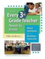 What Every 3rd Grade Teacher Needs to Know about Setting Up and Running a Classroom di Mike Anderson edito da NORTHEAST FOUND FOR CHILDREN I