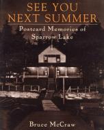 See You Next Summer: Postcard Memories of Sparrow Lake di Bruce McCraw edito da DUNDURN PR LTD