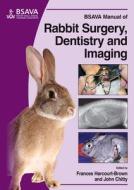 BSAVA Manual of Rabbit Surgery, Dentistry and Imaging di Frances Harcourt-Brown, John Chitty edito da Wiley John + Sons