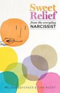 Sweet Relief from the Everyday Narcissist di Melissa Schenker, Tina Moody edito da Live Oak Book Company