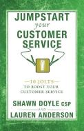 Jumpstart Your Customer Service: 10 Jolts to Boost Your Customer Service di Shawn Doyle, Lauren Anderson edito da SOUND WISDOM