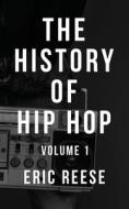 The History of Hip Hop di Eric Reese edito da Createspace Independent Publishing Platform