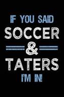 If You Said Soccer & Taters I'm in: Journals to Write in for Kids - 6x9 di Dartan Creations edito da Createspace Independent Publishing Platform