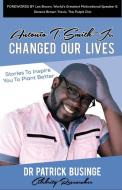 Antonio T. Smith Jr. Changed Our Lives di Patrick Businge edito da Greatness University Publishers