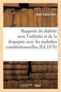 Rapports Du Diabete Avec L'arthritis Et De La Dyspepsie Avec Les Maladies Constitutionnelles di CORNILLON-J edito da Hachette Livre - BNF