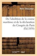 De L'abolition De La Course Maritime Et De La Declaration Du Congres De Paris di DESCAMPS-H edito da Hachette Livre - BNF