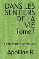 DANS LES SENTIERS DE LA VIE Tome 1: Compositions poétiques di Apolline R edito da AMAZON DIGITAL SERV LLC