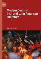 Modern Death In Irish And Latin American Literature di Jacob L. Bender edito da Springer Nature Switzerland AG
