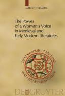 The Power of a Woman's Voice in Medieval and Early Modern Literatures di Albrecht Classen edito da De Gruyter