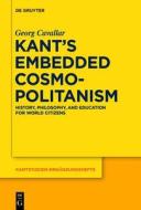Kant's Embedded Cosmopolitanism: History, Philosophy and Education for World Citizens di Georg Cavallar edito da Walter de Gruyter