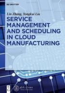 Service management and scheduling in cloud manufacturing di Yongkui Liu, Lin Zhang edito da Gruyter, Walter de GmbH
