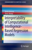 Interpretability of Computational Intelligence-Based Regression Models di Tamás Kenesei, János Abonyi edito da Springer-Verlag GmbH