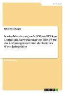 Leasingbilanzierung nach HGB und IFRS im Controlling. Auswirkungen von IFRS 16 auf das Rechnungswesen und die Rolle des Wirtschaftsprüfers di Robin Ittershagen edito da GRIN Verlag